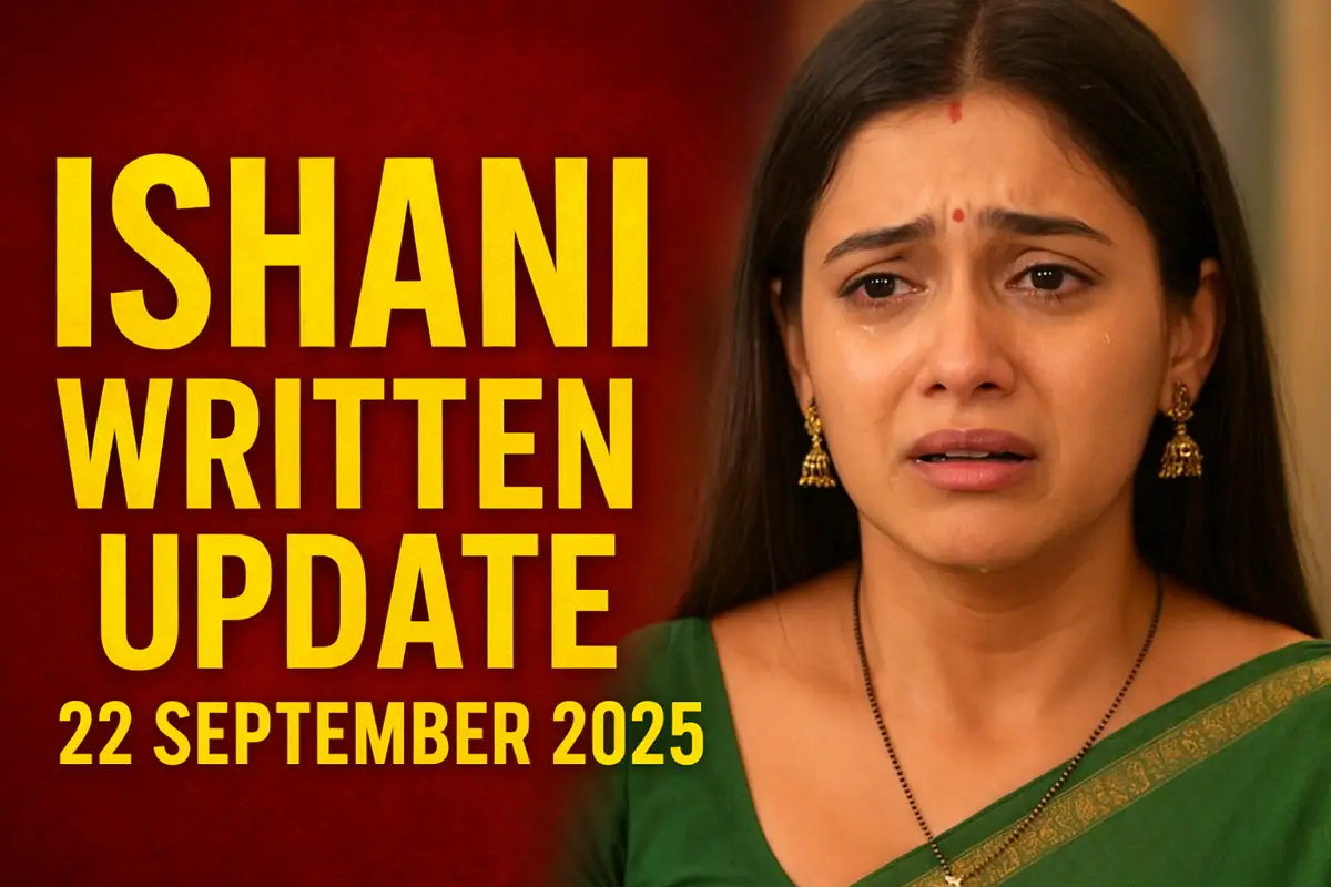 Ishani Written Update 22 September 2025