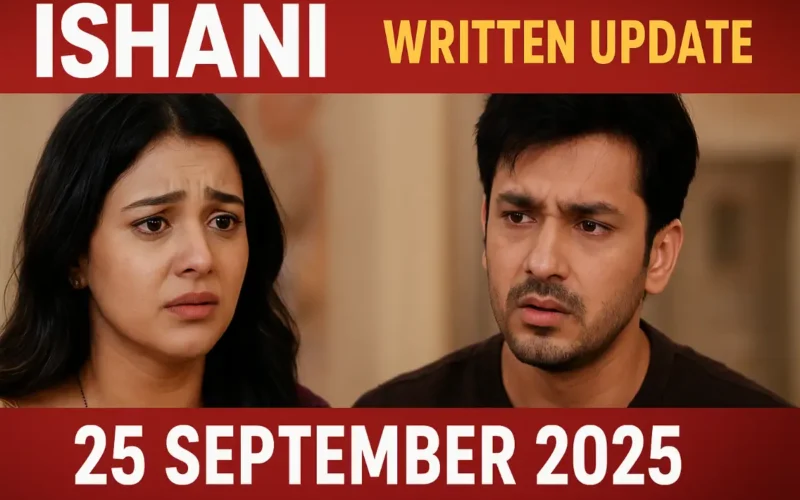 Ishani Written Update 25 September 2025