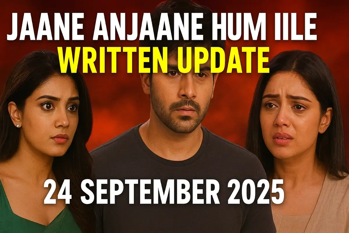 Jaane Anjaane Hum Mile Written Update 24 September 2025