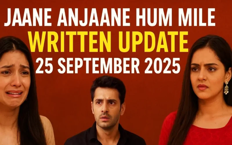 Jaane Anjaane Hum Mile Written Update 25 September 2025