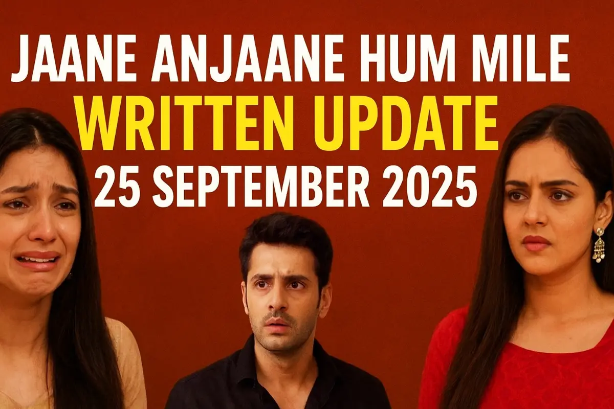 Jaane Anjaane Hum Mile Written Update 25 September 2025