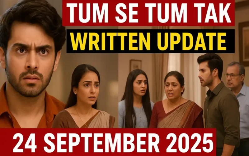 Tum Se Tum Tak Written Update 24 September 2025