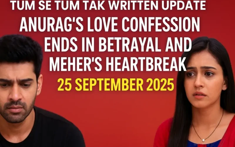Tum Se Tum Tak Written Update 25 September 2025
