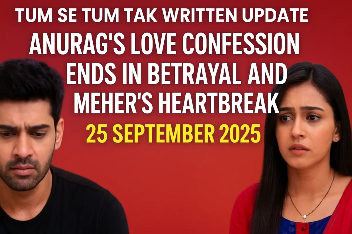 Tum Se Tum Tak Written Update 25 September 2025