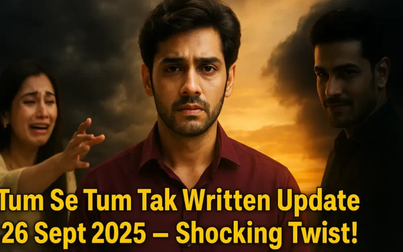 Tum Se Tum Tak Written Update 26 September 2025