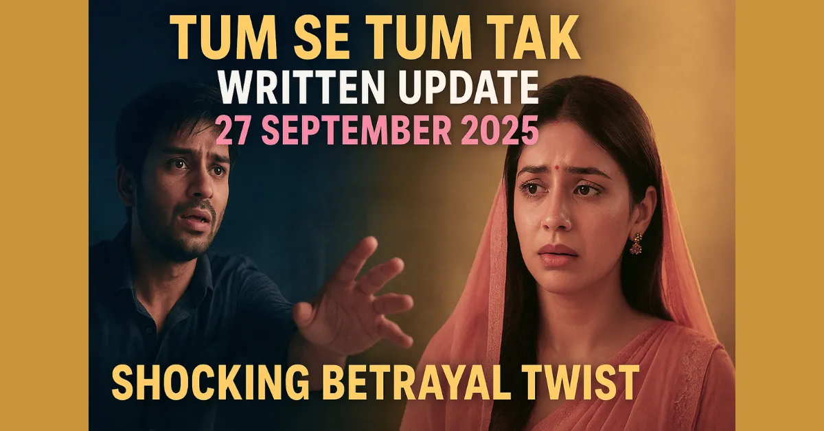 Tum Se Tum Tak Written Update 27 September 2025