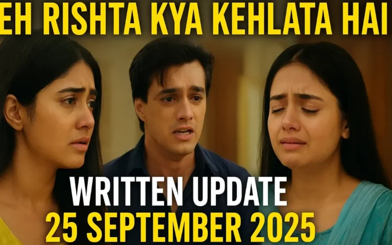 Yeh Rishta Kya Kehlata Hai Written Update 25 September 2025